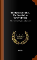 The Epigrams of M. Val. Martial, in Twelve Books by Martial