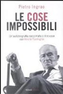 Le cose impossibili. Un'autobiografia raccontata e discussa con Nicola Tranfaglia by Nicola Tranfaglia, Pietro Ingrao