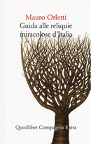 Guida alle reliquie miracolose d'Italia by Mauro Orletti