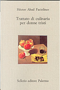 Trattato di culinaria per donne tristi by Hector Abad Faciolince