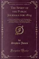 The Spirit of the Public Journals for 1814, Vol. 18 by Stephen Jones