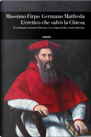 L'eretico che salvò la Chiesa by Germano Maifreda, Massimo Firpo