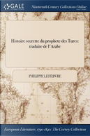 Histoire secrette du prophete des Turcs by Philippe Lefebvre