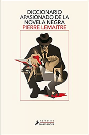 Diccionario apasionado de la novela negra by Pierre Lemaitre