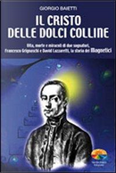 Il Cristo delle dolci colline. Vita, morte e miracoli di due sognatori by Giorgio Baietti