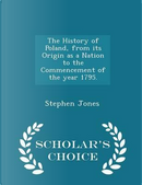 The History of Poland, from Its Origin as a Nation to the Commencement of the Year 1795. - Scholar's Choice Edition by Stephen Jones