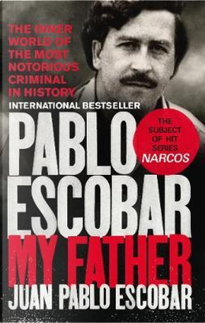 Pablo Escobar. My father by Juan Pablo Escobar