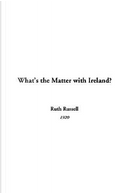 What's The Matter With Ireland? by Ruth Russell