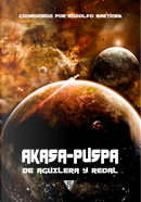 Akasa-Puspa de Aguilera y Redal by Alfonso Mateo-Sagasta, Daniel Pérez Navarro, Felicidad Martínez, Javier Redal, Jose Carlos Somoza, José Antonio Cotrina, José Manuel Uría, José Miguel Vilar-Bou, Juan Miguel Aguilera, Rafael Marín, Sergio Mars, Yoss Akasa-Puspa de Aguilera y Redal by Alfonso Mateo-Sagasta, Daniel Pérez Navarro, Felicidad Martínez, Javier Redal, Jose Carlos Somoza, José Antonio Cotrina, José Manuel Uría, José Miguel Vilar-Bou, Juan Miguel Aguilera, Rafael Marín, Sergio Mars, Yoss