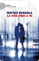 La vita fino a te by Matteo Bussola