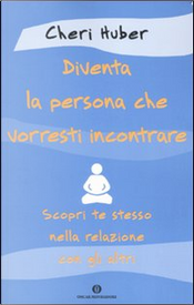 Diventa la persona che vorresti incontrare by Cheri Huber Diventa la persona che vorresti incontrare by Cheri Huber