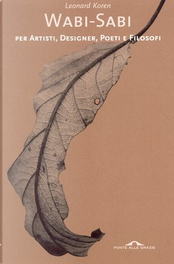 Wabi-sabi per artisti, designer, poeti e filosofi by Leonard Koren