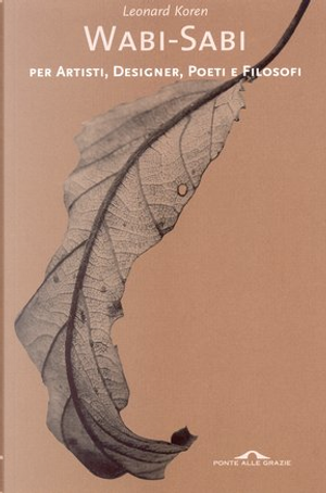 Wabi-sabi per artisti, designer, poeti e filosofi by Leonard Koren