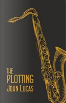 The Plotting by John Lucas