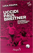 Uccidi Paul Breitner by Luca Pisapia