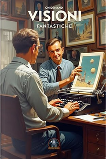 On demand - Visioni fantastiche by Alessio Sfienti, Andrea Gamberini, Andrea Perina, Bruno Lazzari, Carlo Alberto Bentivoglio, Cosimo Leo Imperiale, Daniele Monreale, Flavio Deri, Francesco Di Gangi, Gianandrea Frighetto, Giovanni Vinciguerra, Luigi Milani, Manuel Colleoni, Marco Bertoli, Marco Donna, Marco Vecchi, Mariano Rampini, Mario Delfino, Massimo Acciai Baggiani, Massimo Conese, Massimo Donda, Matteo Mancini, Mattia De Pascali, Michael Bigoni, Nicola Catellani, Piero Giorgi, Riana Rocchetta, Roberto Zocca, Sandro Pellerito