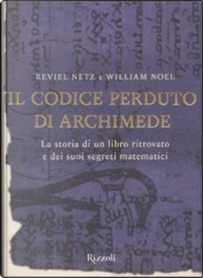 Il codice perduto di Archimede by Reviel Netz, William Noel