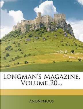 Longman's Magazine, Volume 20. by ANONYMOUS