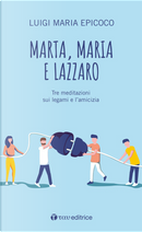 Marta, Maria e Lazzaro by Luigi Maria Epicoco