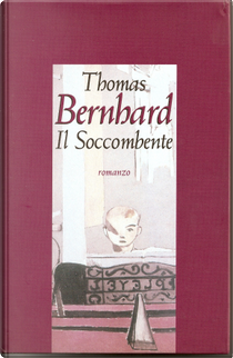 Il Soccombente by Thomas Bernhard