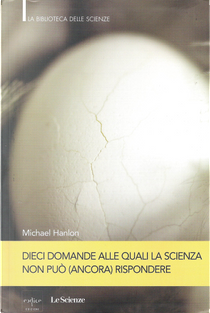 Dieci domande alle quali la scienza non può (ancora) rispondere by Micheal Hanlon