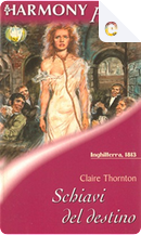 Schiavi del destino by Claire Thornton