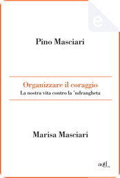 Organizzare il coraggio by Marisa Masciari, Pino Masciari