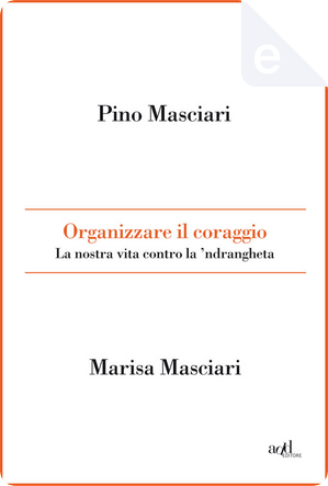 Organizzare il coraggio by Marisa Masciari, Pino Masciari