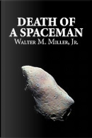 Death of a Spaceman by Walter M. Miller Jr.