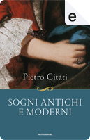 Sogni antichi e moderni by Pietro Citati