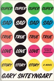 Super Sad True Love Story by Gary Shteyngart