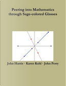 Peering into Mathematics through Sage-colored Glasses by John Perry