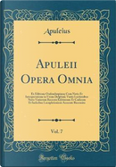 Apuleii Opera Omnia, Vol. 7 by Apuleius Apuleius