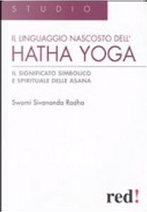 Il Linguaggio nascosto dell'hatha yoga. Il significato simbolico e spirituale delle asana by Swami Sivananda Radha