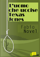 L'uomo che uccise Texas Jones by Fabio Novel