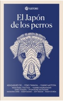 El Japón de los perros by Akiko Yosano, Kenzaburo Oe, Ryunosuke Akutagawa, Yasutaka Tsutsui, Yoko Tawada, Yukiko Motoya, Yumiko Kurahasi