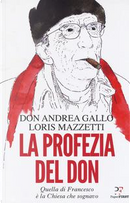 La profezia del don. Quella di Francesco è la Chiesa che sognavo by Andrea Gallo, Loris Mazzetti