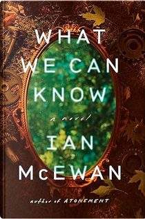 What We Can Know by Ian McEwan