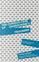The Curious Case of Dassoukine's Trousers by Fouad Laroui