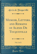 Memoir, Letters, and Remains of Alexis De Tocqueville, Vol. 2 of 2 (Classic Reprint) by Alexis de Tocqueville
