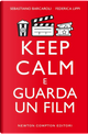 Keep calm e guarda un film by Federica Lippi, Sebastiano Barcaroli