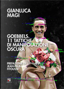 Goebbels. 11 tattiche di manipolazione oscura by Gianluca Magi