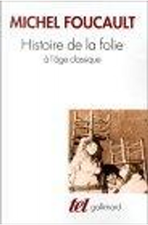 Histoire de la folie à l'âge classique by Michel Foucault