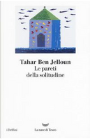 Le pareti della solitudine by Tahar Ben Jelloun