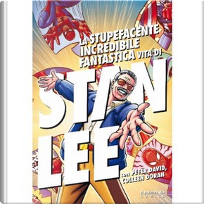 La stupefacente, incredibile, fantastica vita di Stan Lee by Peter David, Stan Lee