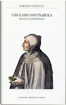 Girolamo Savonarola frate e capopolo by Marcello Vannucci