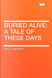 Buried Alive by Arnold Bennett