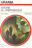 Azione al crepuscolo by John Shirley