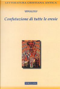 Confutazione di tutte le eresie by Ippolito (sant')