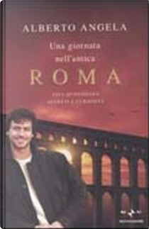 Una giornata nell'antica Roma by Alberto Angela
